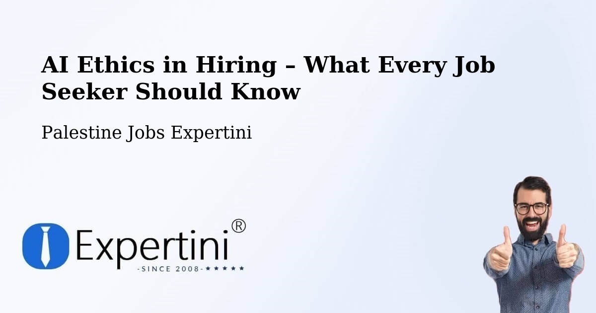 AI Ethics in Recruitment & Hiring – Salfīt - Salfīt, Palestine Jobs Expertini